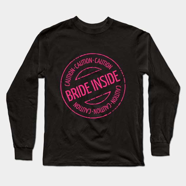 Bride Inside Caution Stamp (Hen Party / Neonpink) Long Sleeve T-Shirt by MrFaulbaum